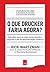 O que Drucker faria agora? by Rick Wartzman