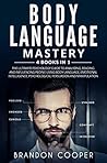 Book cover for Body Language Mastery: 4 Books in 1: The Ultimate Psychology Guide to Analyzing, Reading and Influencing People Using Body Language, Emotional Intelligence, Psychological Persuasion and Manipulation