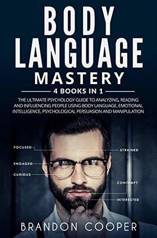 Body Language Mastery: 4 Books in 1: The Ultimate Psychology Guide to Analyzing, Reading and Influencing People Using Body Language, Emotional Intelligence, Psychological Persuasion and Manipulation (Kindle Edition)