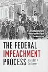 The Federal Impeachment Process: A Constitutional and Historical Analysis