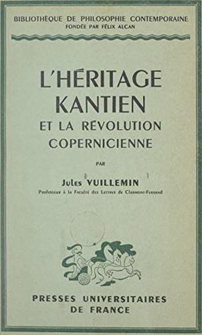 L'héritage kantien et la révolution copernicienne: Fichte, Cohen, Heidegger (French Edition)