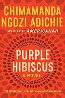 Purple Hibiscus by Chimamanda Ngozi Adichie