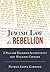 Jewish Law as Rebellion: A Plea for Religious Authenticity and Halachic Courage
