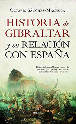 Historia de Gibraltar y su relación con España (Spanish Edition)