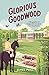 Glorious Goodwood: A Biography of England's Greatest Sporting Estate
