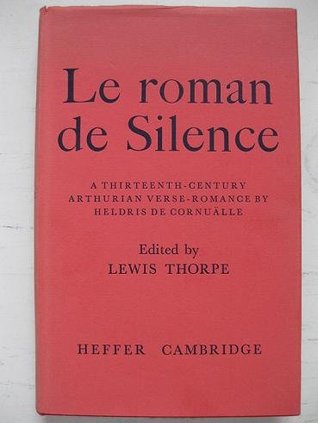 Le Roman de Silence: A Thirteenth-Century Arthurian Verse-Romance
