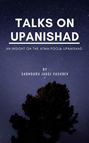Talks on Upanishad: An Insight On The Atma Pooja Upanishad (Kindle Edition)