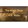 The Magic Shop by H.G. Wells