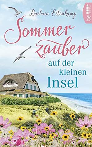 Sommerzauber auf der kleinen Insel: Küsten-Liebesroman in Dänemark (Küste, Meer und Sommer – Die schönsten Urlaubsromane von Barbara Erlenkamp 1) (German Edition)