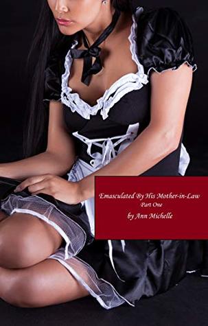 Emasculated By His Mother-in-Law: Part One (Kindle Edition)