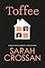 Toffee by Sarah Crossan Toffee by Sarah Crossan