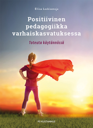Positiivinen pedagogiikka varhaiskasvatuksessa - Toteuta käytännössä