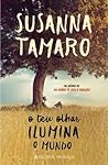 O teu olhar ilumina o mundo by Susanna Tamaro