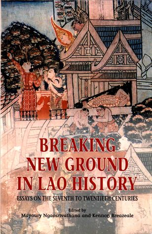 Breaking New Ground in Lao History: Essays on the Seventh to Twentieth Centuries