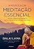 A Prática da Meditação Essencial: Técnicas Tibetanas para Descobrir a Natureza Real da Mente e Alcançar a Paz Interior (Portuguese Edition)