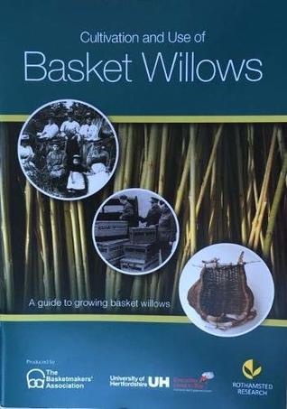 Cultivation and Use of Basket Willows: A guide to growing basket willows (Paperback)