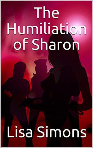 The Humiliation of Sharon: Illustrated (The Humiliation Series Book 1)