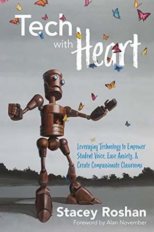 Tech with Heart: Leveraging Technology to Empower Student Voice, Ease Anxiety, & Create Compassionate Classrooms (Kindle Edition)