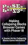 Making Phaser 3 Collapsing Blocks Browser Games: Creating “Same Game” Mechanics for Phaser.js Gaming Frameworks v3.16+ (Creating Phaser 3 Games)