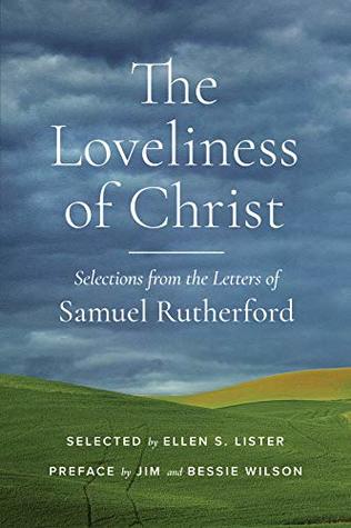 The Loveliness of Christ: Selections from the Letters of Samuel Rutherford