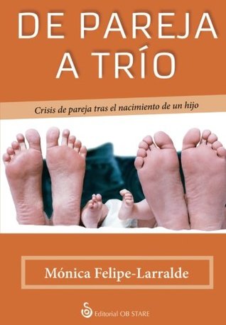 De Pareja a Trío. Crisis De Pareja Tras El Nacimiento De Un Hijo (Spanish Edition)