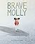 Brave Molly by Brooke Boynton Hughes