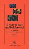 Il ritiro sociale negli adolescenti. La solitudine di una generazione iperconnessa