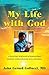 My Life with God: A Pediatric Surgeon's Supernatural Journey While Healing Sick Children