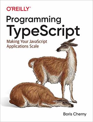 Programming TypeScript: Making Your JavaScript Applications Scale (Kindle Edition)