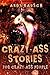 Crazy-Ass Stories For Crazy...