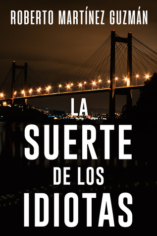 Portada de La suerte de los idiotas, de Roberto Martínez Guzmán