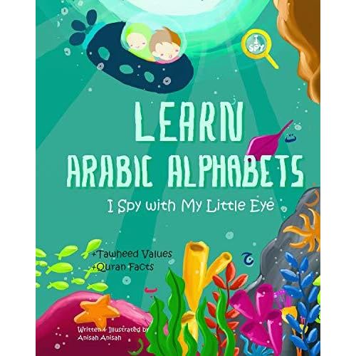 Learn Arabic Alphabets I Spy With My Little Eye Plus Tawheed Values And Quran Facts By Anisah Anisah