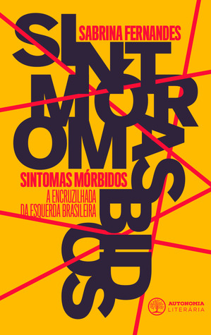 Sintomas Mórbidos: a encruzilhada da esquerda brasileira (Paperback)