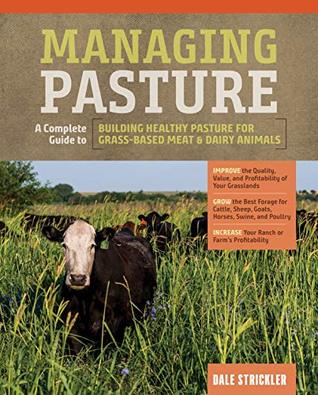 Managing Pasture: A Complete Guide to Building Healthy Pasture for Grass-Based Meat & Dairy Animals (Kindle Edition)