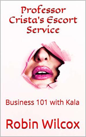 Professor Crista's Escort Service: Business 101 with Kala