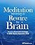 Meditation Interventions to Rewire the Brain Integrating Neuroscience Strategies for ADHD, Anxiety, Depression & PTSD by Jeff Tarrant