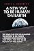 A New Way To Be Human On Earth