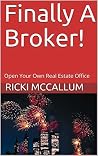 Finally A Broker!: Open Your Own Real Estate Office