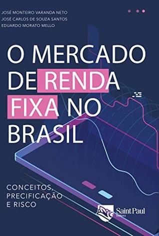 O mercado de renda fixa no Brasil; conceitos, precificação e risco (Portuguese Edition)