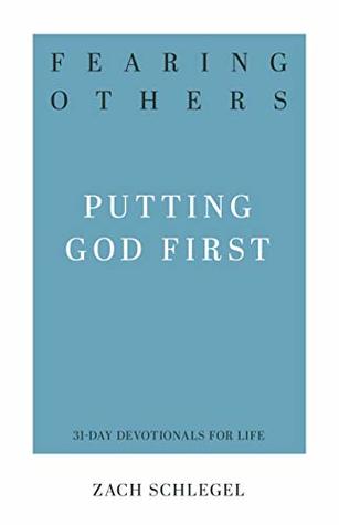 Fearing Others: Putting God First (31-Day Devotionals for Life)