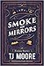 Smoke and Mirrors by T.J. Moore