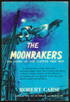 The Moonrakers: The Story of the Clipper Ship Men