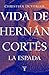 Vida de Hernán Cortés: La espada