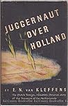 Juggernaut over Holland: The Dutch foreign minister's personal story of the invasion of the Netherlands