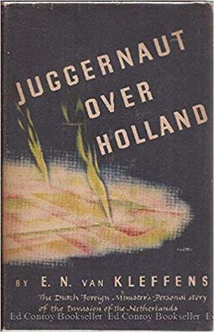 Juggernaut over Holland: The Dutch foreign minister's personal story of the invasion of the Netherlands (Hardcover)