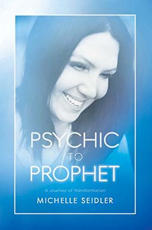 Psychic to Prophet: A Journey of Transformation