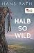 Halb so wild by Hans Rath