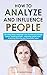How to Analyze and Influenc...