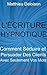 L'Écriture Hypnotique: Comment Séduire et Persuader Des Clients Avec Seulement Vos Mots (Copywriting Facile - Le Pouvoir Des Mots t. 8)