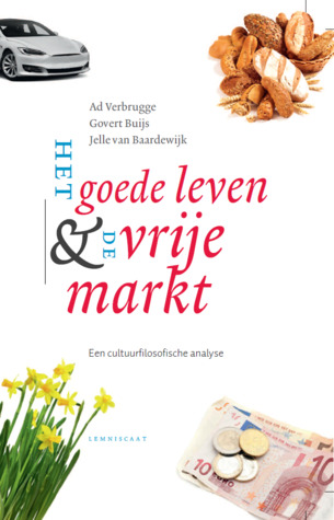 Het goede leven en de vrije markt; Een cultuurfilosofische analyse (Hardcover)